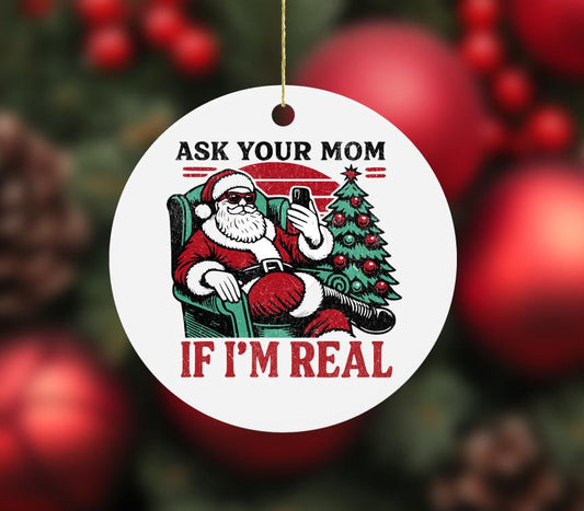 Santa Ask Your Mom If I'm Real Ornament - White Elephant Gag Gift Joke Ornament